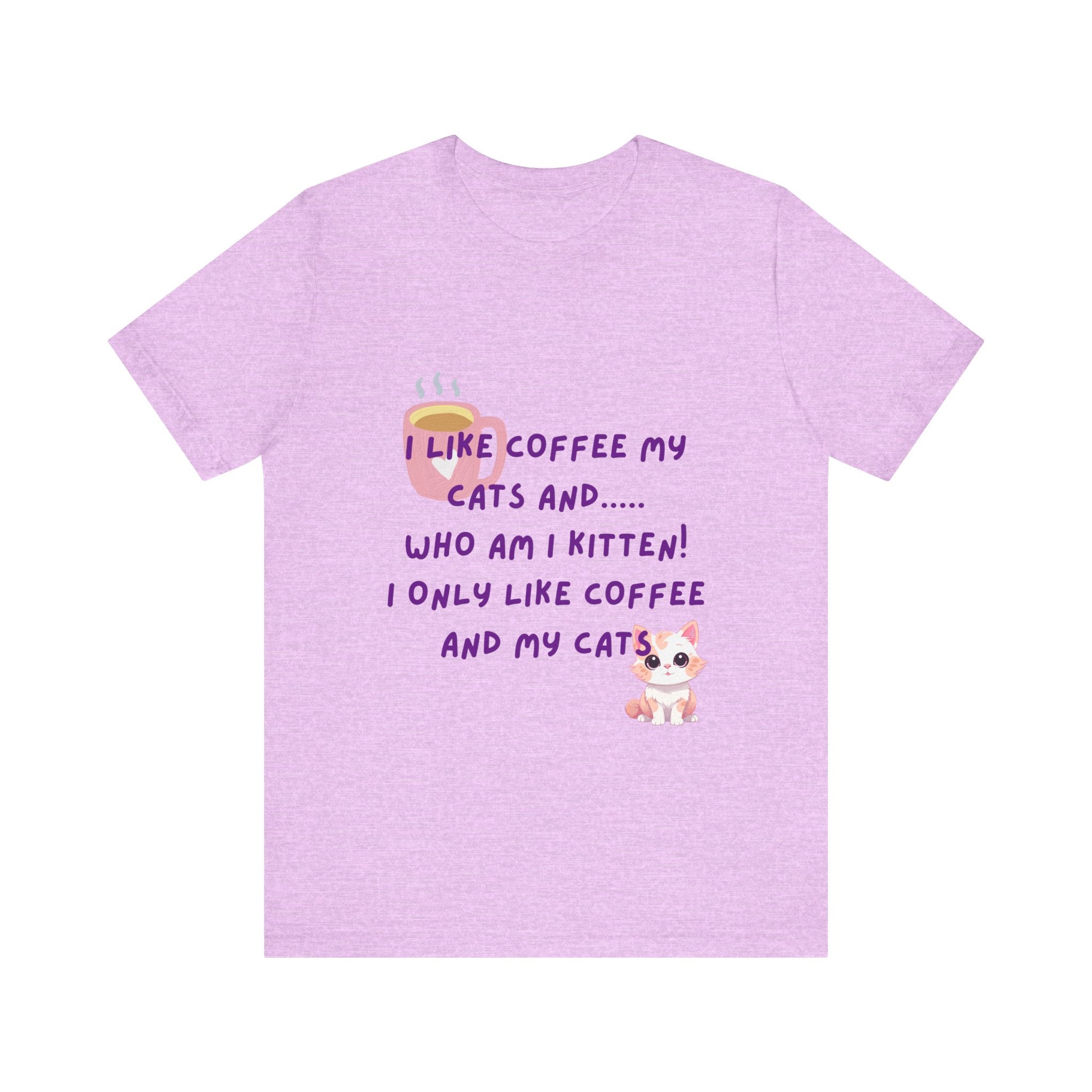 Cat Lover Coffee Tee — "I Like Coffee My Cats and... Who Am I Kitten!"