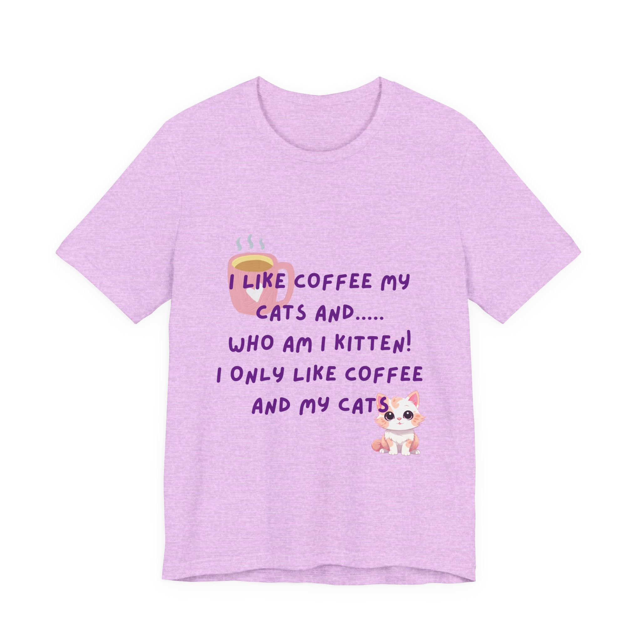 Cat Lover Coffee Tee — "I Like Coffee My Cats and... Who Am I Kitten!"