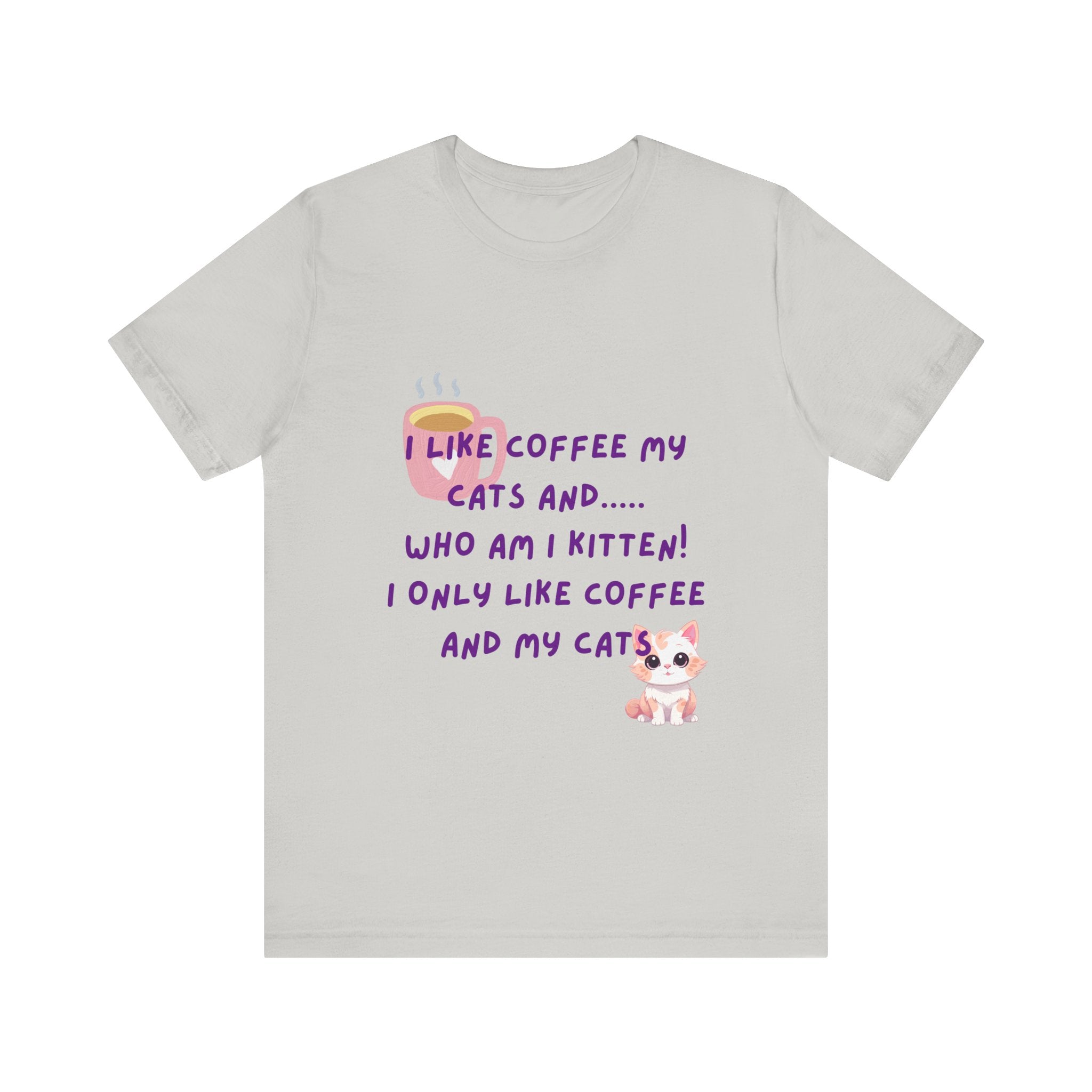 Cat Lover Coffee Tee — "I Like Coffee My Cats and... Who Am I Kitten!"